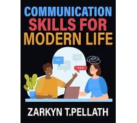 Communication Skills for Modern Life: Essential Techniques for Confident Conversations in Personal and Digital Environments