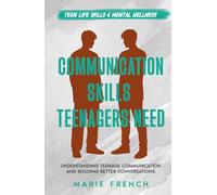 Communication Skills Teenagers Need: Understanding Teenage Communication and Building Better Conversations