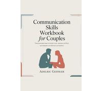 Communication Skills Workbook For Couples: Practical Exercises to Build Trust, Resolve Conflict, and Deepen Emotional Connection