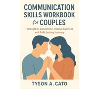 Communication Skills Workbook for Couples: Strengthen Connection, Resolve Conflicts and Build Lasting Intimacy