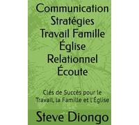 Communication Stratégies Travail Famille Église Relationnel Écoute: Clés de Succès pour le Travail, la Famille et l'Église