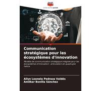Communication stratégique pour les écosystèmes d'innovation: Modèle de communication stratégique intégrée pour les écosystèmes d'innovation : articulation en quadruple hélice