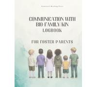 Communication with Bio-Family/Kin - Logbook for Foster Parents: Track and Organize All Communication with Biological and Kinship Families