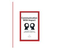 Communication With Impact: Mastering the Art of Meaningful Connections