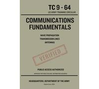 Communications Fundamentals: Wave Propagation, Transmission Lines, and Antennas: US Army Training Circular for Radio Communications (Reprint)