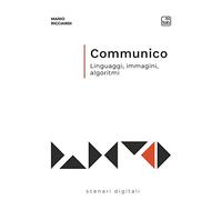 Communico. Linguaggi, immagini, algoritmi