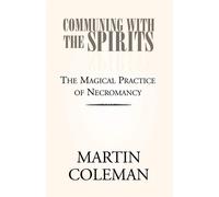 COMMUNING WITH THE SPIRITS: The Magical Practice of Necromancy - Hansen John M.