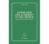 Communion and authority in the church. Anglican and Roman Catholic Perspective