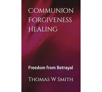 Communion Forgiveness Healing: Freedom from Betrayal