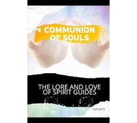 Communion of Souls: The Lore and Love of Spirit Guides