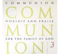 Communion - Worship And Praise For The Family Of God Vol.3