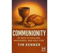 Communionity: 30 Days to Healing, Wholeness, and Holy Fire