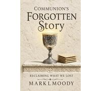 Communion's Forgotten Story: Reclaiming What We Lost