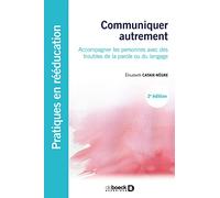 Communiquer autrement: Accompagner les personnes avec des troubles de la parole ou du langage : les communications alternatives