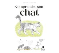 Communiquer avec son chat: Nouer un lien unique avec son chat, les essentiels accueillir son chat à la maison, les secrets du langage félin