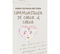 COMMUNIQUER DE COEUR À COEUR: UNE COLLECTION DE BREFS MESSAGES INSPIRANTS