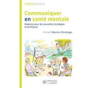 Communiquer en santé mentale: Repères pour de nouvelles stratégies et pratiques