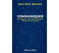 Communiquer: Les clés pour une communication efficace en entreprise