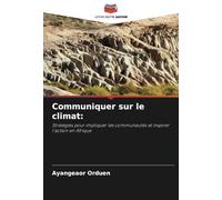 Communiquer sur le climat:: Stratégies pour impliquer les communautés et inspirer l'action en Afrique