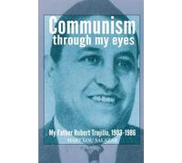Communisim Trough My Eyes: My Father Robert Trujillo 1903-2986 - Salazar M...