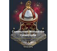 Communism Without the Catastrophe: How a Modern Communist Nation Could Actually Work
