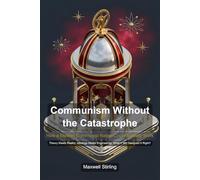 Communism Without the Catastrophe: How a Modern Communist Nation Could Actually Work