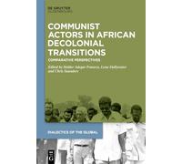 Communist Actors in African Decolonial Transitions: Comparative Perspectives: 22