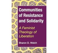 Communities of Resistance and Solidarity: A Feminist Theology of Liberation