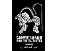 Community and Abbot in the Rule of St Benedict: Volume 1: 5 - de Vogue OSB...