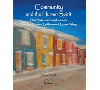Community and the Human Spirit: Oral Histories from Montreal's Point St. Charles, Griffintown and Goose Village