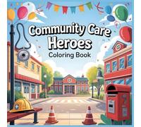 Community Care Heroes Coloring Book: Everyday Helpers, Kind Actions, and Positive Community Scenes for Kids