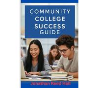Community college success guide: Study skills, Time management, and smart strategies for earning better grades with less stress
