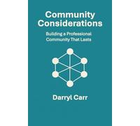Community Considerations: Building a Professional Community That Lasts