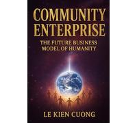 Community Enterprise: The Future Business Model of Humanity