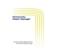 Community Health Manager: Journal, Notes, Ideas, Actions, Priorities, Checklists, Log | Tool for Daily Goal Setting Tracker | Time Management | ... Journal Office Book Gifts for Meetings