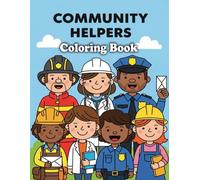 Community Helpers Coloring Book: A Fun Coloring Book for Kids Ages 4-7 Featuring Firefighters, Doctors, Police Officers, Teachers and More