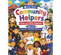 Community Helpers Draw and Write Notebook for Kids Ages 4-8: Draw, Color, and Write About Firefighters, Police Officers, Doctors, Nurses, Teachers, Mail Carriers, Construction Workers, and More!