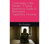 Community is the Healer: A Lived Experience Guide to Permanent Supportive Housing