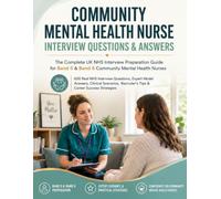COMMUNITY MENTAL HEALTH NURSE INTERVIEW QUESTIONS & ANSWERS: The Complete UK NHS Interview Preparation Guide for Band 5 & Band 6 Community Mental ... Interview Questions & Expert Model Answers
