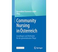 Community Nursing in Österreich: Grundlagen Und Methoden Für Die Gemeindenahe Pflege