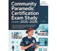 COMMUNITY PARAMEDIC CERTIFICATION EXAM STUDY GUIDE (2025-2026): 3 Full-Length Practice Tests Featuring Over 500+ Questions, Realistic Scenarios, and High-Yield Content for the IBSC CP-C