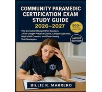 Community Paramedic Certification Exam Study Guide 2026-2027: The Complete Blueprint for Success: 3 Full-Length Practice Exams, Clinical Scenarios, High-Yield Content, and Time-Saving Test Strategies