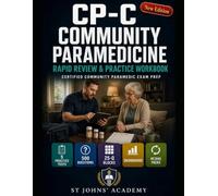 COMMUNITY PARAMEDICINE RAPID REVIEW AND PRACTICE WORKBOOK: CERTIFIED COMMUNITY PARAMEDIC EXAMINATION PREP WITH FIVE TEACHING-FIRST PRACTICE TESTS
