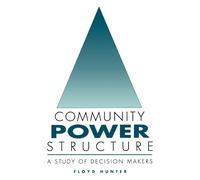 Community Power Structure: A Study of Decision Makers - Hunter Floyd