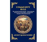 Community Rule: The Ancient Dead Sea Scroll - Uncovering the Secret Laws, Sacred Rites, and Mystical Practices of the Qumran Sect: 248