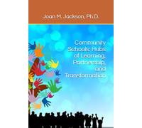 Community Schools: Hubs of Learning, Partnership, and Transformation