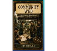 COMMUNITY WEB: Custodial Handbook: A Quick-Reference Field Guide for Cluster Exchange, Labor Credit, Barter, and Resource Accountability