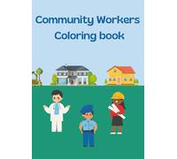 Community Workers Coloring Book: Fun and Educational Coloring Pages of Everyday Heroes for Kids Ages 4-8: Firefighters, Doctors, Farmers, Police ... Fun While Learning About Community Helpers