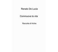 Commuove la vita. Raccolta di liriche