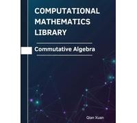 Commutative Algebra: Theorems, Proofs, and Python Implementations